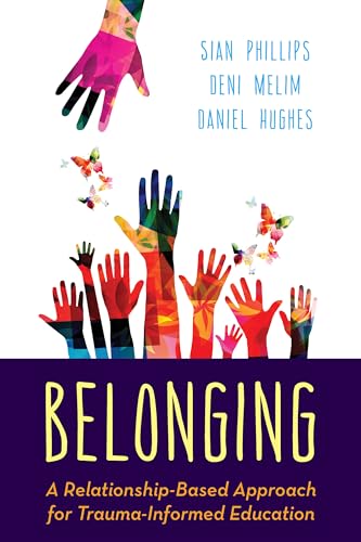 Belonging: A Relationship-Based Approach for Trauma-Informed Education