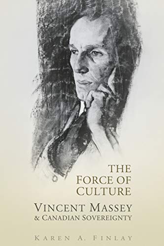 The Force of Culture : Vincent Massey and Canadian Sovereignty