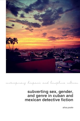 Subverting Sex, Gender, and Genre in Cuban and Mexican Detective Fiction : 31