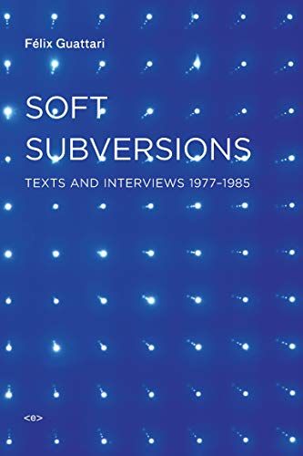 Soft Subversions: Texts and Interviews 1977-1985 (Foreign Agents) (Semiotext(e) / Foreign Agents)