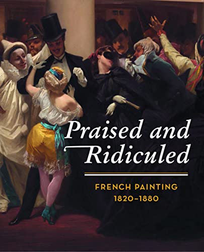 Praised and Ridiculed: French Painting 1820 - 1880