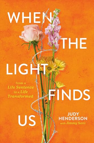 When the Light Finds Us : From a Life Sentence to a Life Transformed