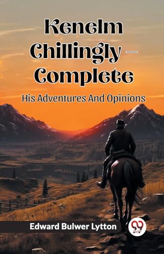 Kenelm Chillingly — Complete His Adventures And Opinions
