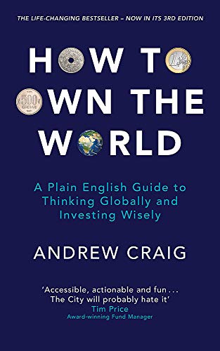 How to Own the World: A Plain English Guide to Thinking Globally and Investing Wisely: The new edition of the life-changing personal finance bestseller