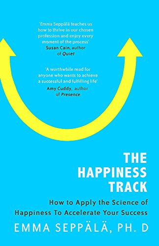 The Happiness Track: How to Apply the Science of Happiness to Accelerate Your Success