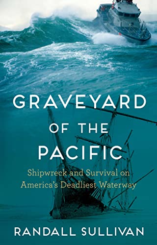Graveyard of the Pacific : Shipwreck and Survival on America’s Deadliest Waterway