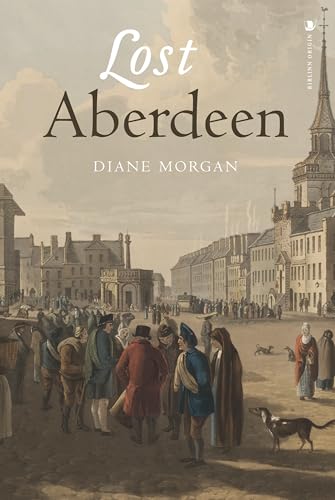Lost Aberdeen : Aberdeen's Lost Architectural Heritage