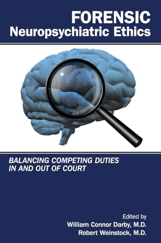 Forensic Neuropsychiatric Ethics : Balancing Competing Duties In and Out of Court