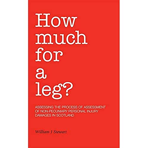 How Much For A Leg? : Assessing the Process of Assessment of Non-Pecuniary Personal Injury Damages in Scotland