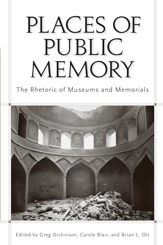 Places of Public Memory : The Rhetoric of Museums and Memorials