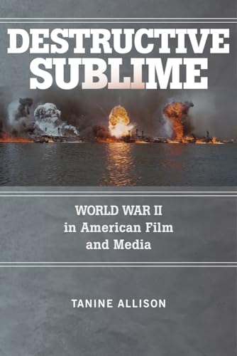 Destructive Sublime: World War II in American Film and Media