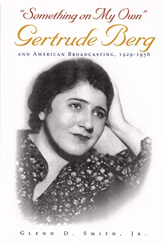 Something on My Own : Gertrude Berg and American Broadcasting, 1929a€"1956