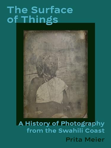 The Surface of Things : A History of Photography from the Swahili Coast