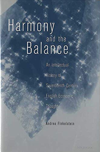 Harmony and the Balance : An Intellectual History of Seventeenth-Century English Economic Thought