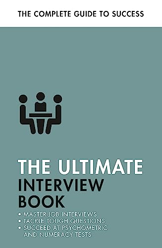 The Ultimate Interview Book : Tackle Tough Interview Questions, Succeed at Numeracy Tests, Get That Job