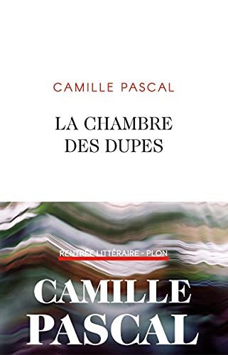 Camille Pascal: La chambre des dupes