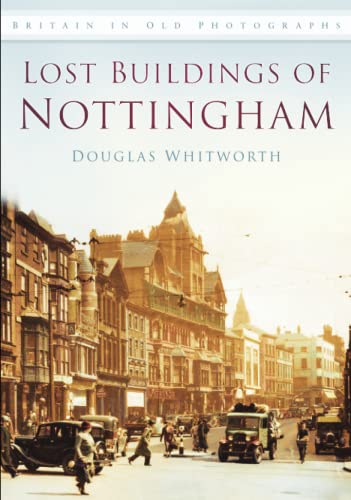 Lost Buildings of Nottingham : Britain in Old Photographs
