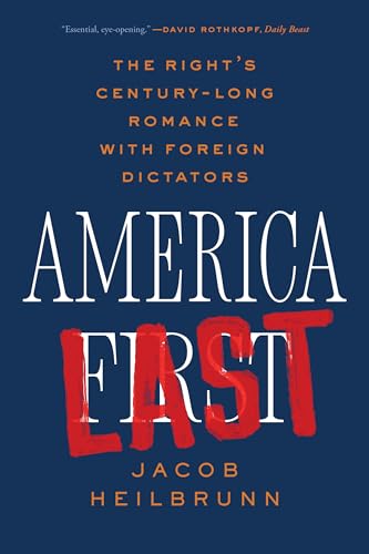America Last : The Right's Century-Long Romance with Foreign Dictators
