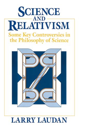 Science and Relativism: Some Key Controversies in the Philosophy of Science