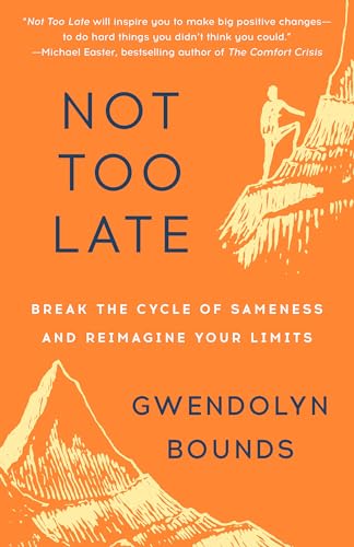 Not Too Late : Break the Cycle of Sameness and Reimagine Your Limits
