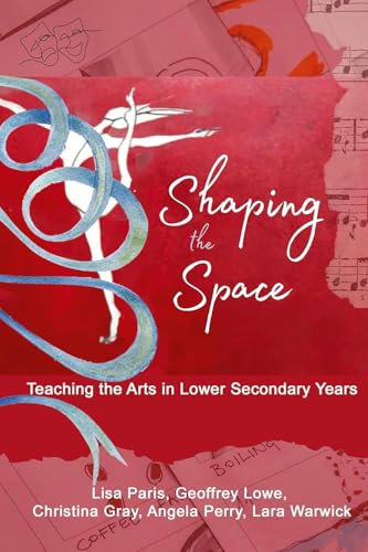 Shaping the Space : Teaching the Arts in Lower Secondary Years