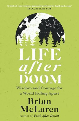 Life After Doom : Wisdom and Courage for a World Falling Apart