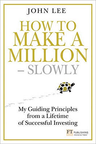 How to Make a Million - Slowly: My guiding principles from a lifetime of successful investing (Financial Times Series)