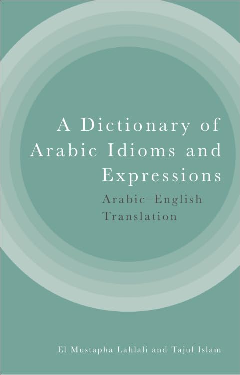 A Dictionary of Arabic Idioms and Expressions: Arabic-English Translation
