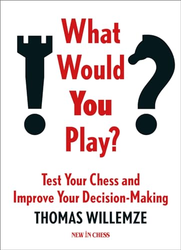 What Would You Play? : Test Your Chess and Improve Your Decision-Making