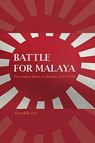 Battle for Malaya: The Indian Army in Defeat