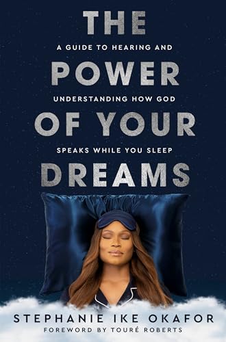 The Power of Your Dreams : A Guide to Hearing and Understanding How God Speaks While You Sleep