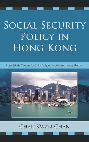 Social Security Policy in Hong Kong : From British Colony to China's Special Administrative Region