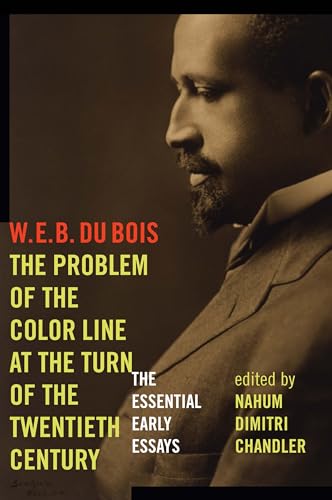 The Problem of the Color Line at the Turn of the Twentieth Century: The Essential Early Essays