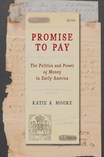 Promise to Pay : The Politics and Power of Money in Early America