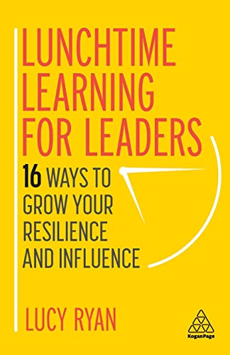 Lunchtime Learning for Leaders: 16 Ways to Grow Your Resilience and Influence