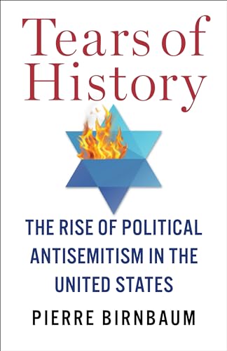 Tears of History : The Rise of Political Antisemitism in the United States