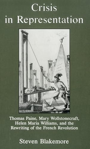 Crisis in Representation : Thomas Paine, Mary Wollstonecraft, Helen Maria Williams, and the Rewriting of the French Revolution