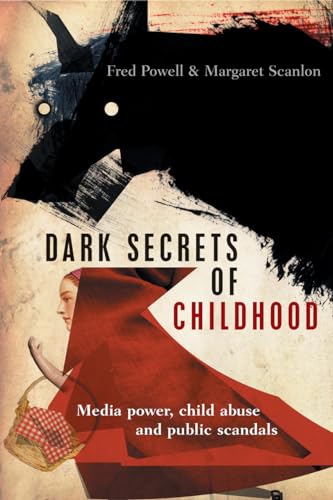 Dark Secrets of Childhood : Media Power, Child Abuse and Public Scandals