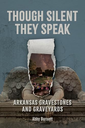 Though Silent They Speak : Arkansas Gravestones and Graveyards