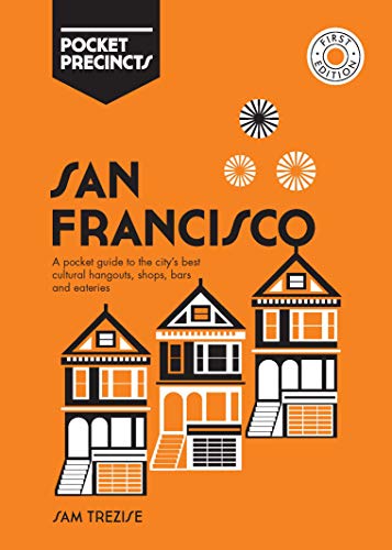 San Francisco Pocket Precincts: A Pocket Guide to the City's Best Cultural Hangouts, Shops, Bars and Eateries