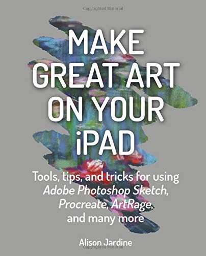 Make Great Art on Your iPad: Draw, Paint & Share