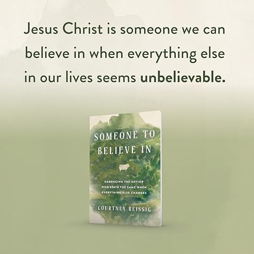 Someone to Believe in : Embracing the Savior Who Stays the Same When Everything Else Changes