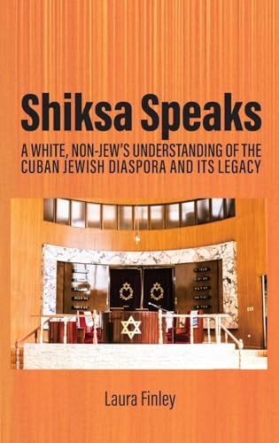 Shiksa Speaks : A White, Non-Jew’s Understanding of the Cuban Jewish Diaspora and Its Legacy