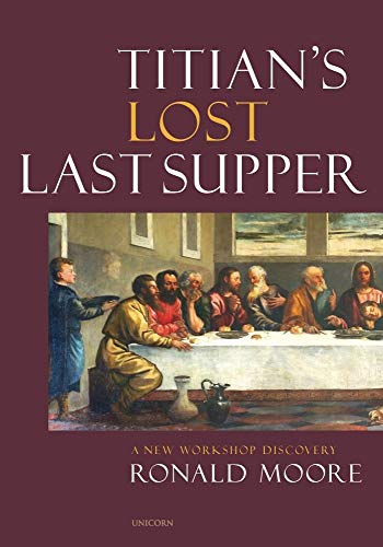 Titian’s Lost Last Supper : A New Workshop Discovery