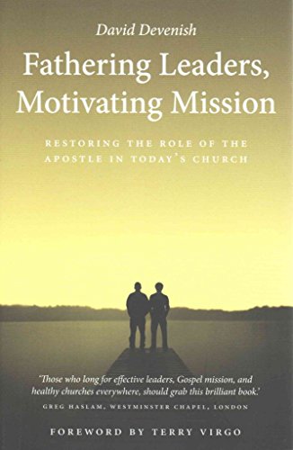 Fathering Leaders, Motivating Mission: Restoring the Role of the Apostle in Today's Church