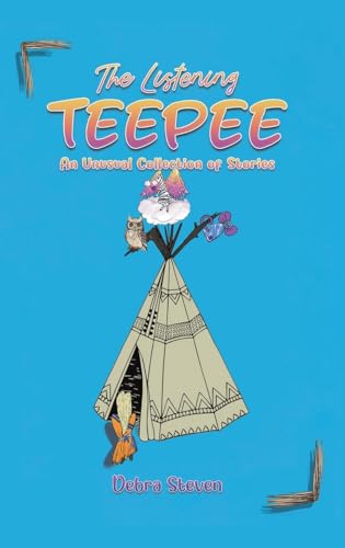 The Listening Teepee : An Unusual Collection of Stories