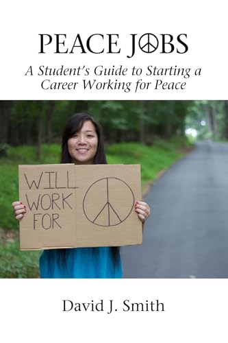 Peace Jobs : A Student's Guide to Starting a Career Working for Peace