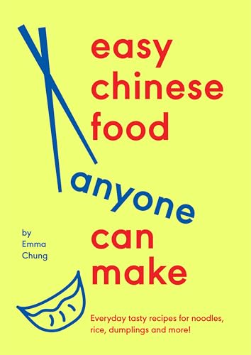 Easy Chinese Food Anyone Can Make : Everyday tasty recipes for noodles, rice, dumplings and more!