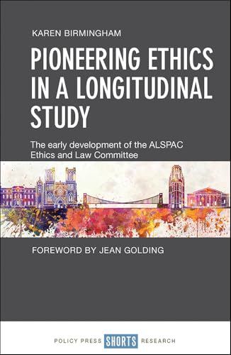 Pioneering Ethics in a Longitudinal Study : The Early Development of the ALSPAC Ethics and Law Committee