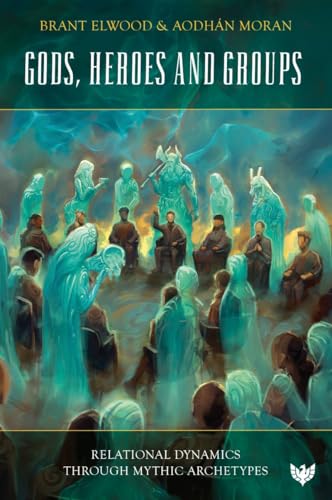 Gods, Heroes and Groups : Relational Dynamics through Mythic Archetypes